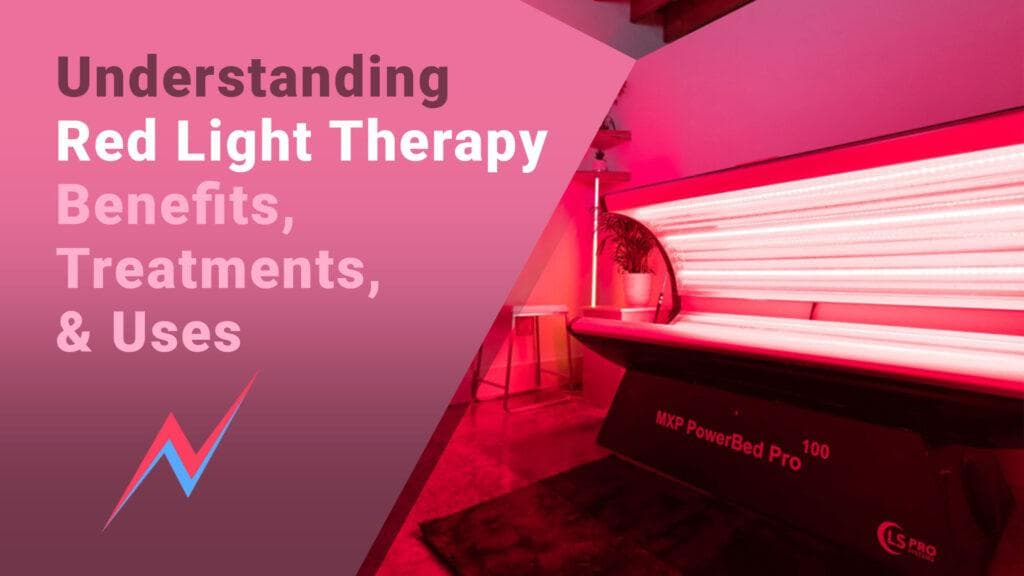 Understanding Red Light Therapy – Benefits, Treatments & Uses